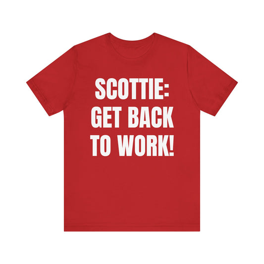 002a. Scottie Get Back to Work! - FRONT printed