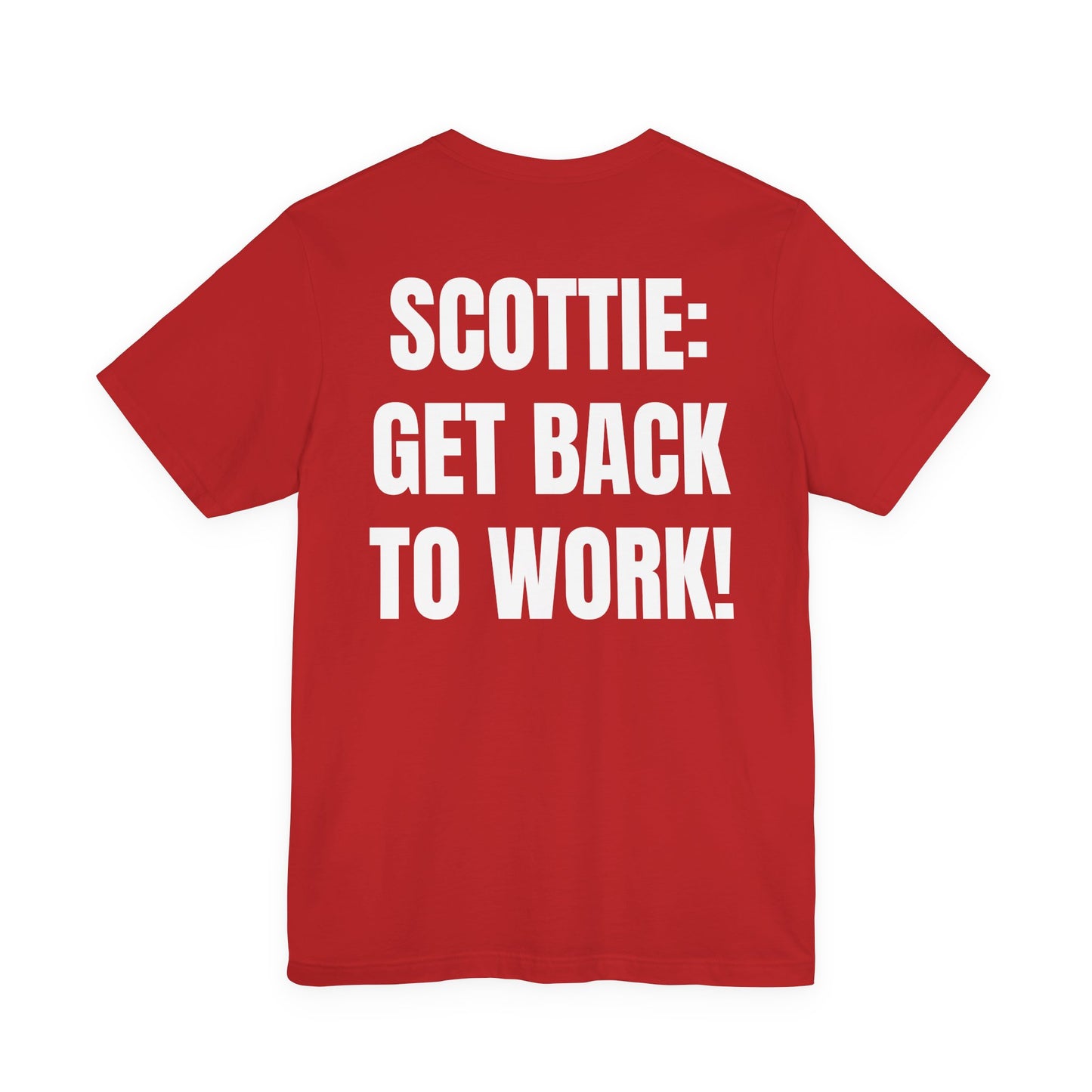 002b. Scottie Get Back to Work! - BACK printed