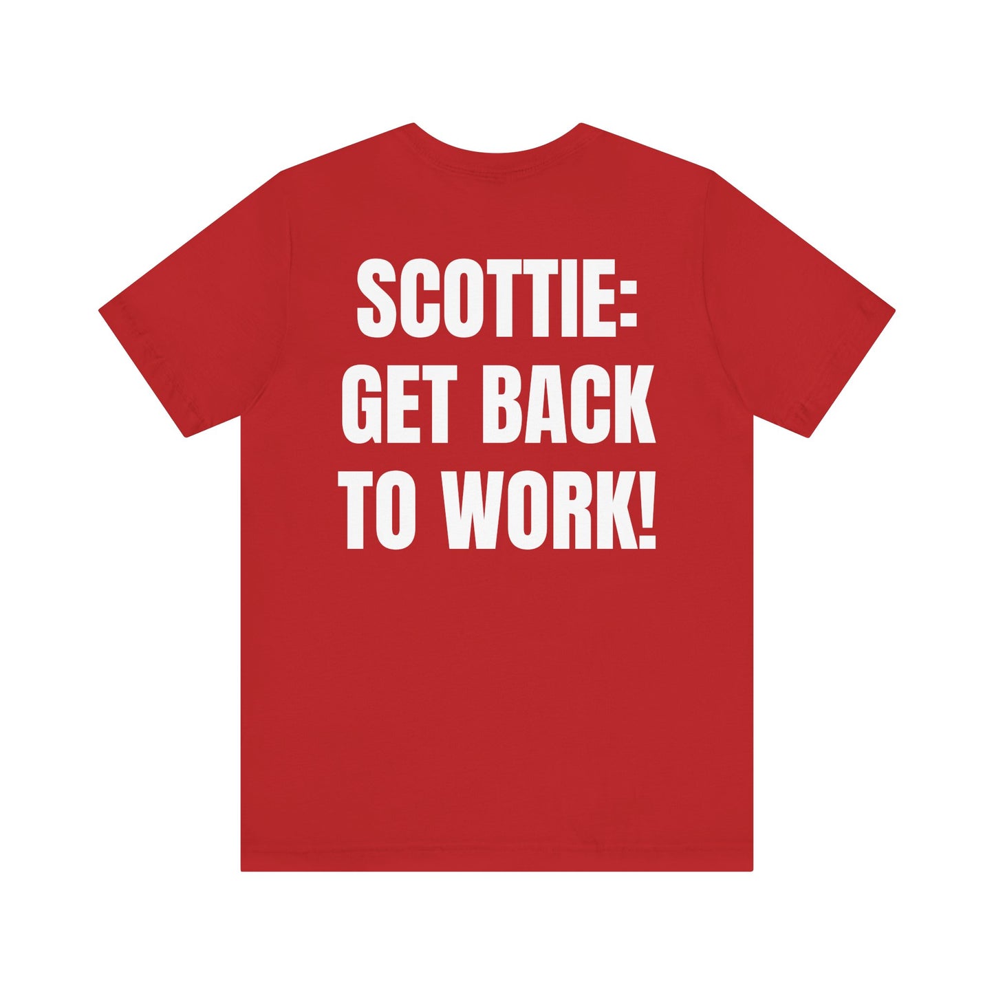 002b. Scottie Get Back to Work! - BACK printed