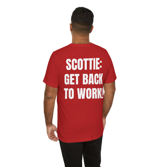 002b. Scottie Get Back to Work! - BACK printed