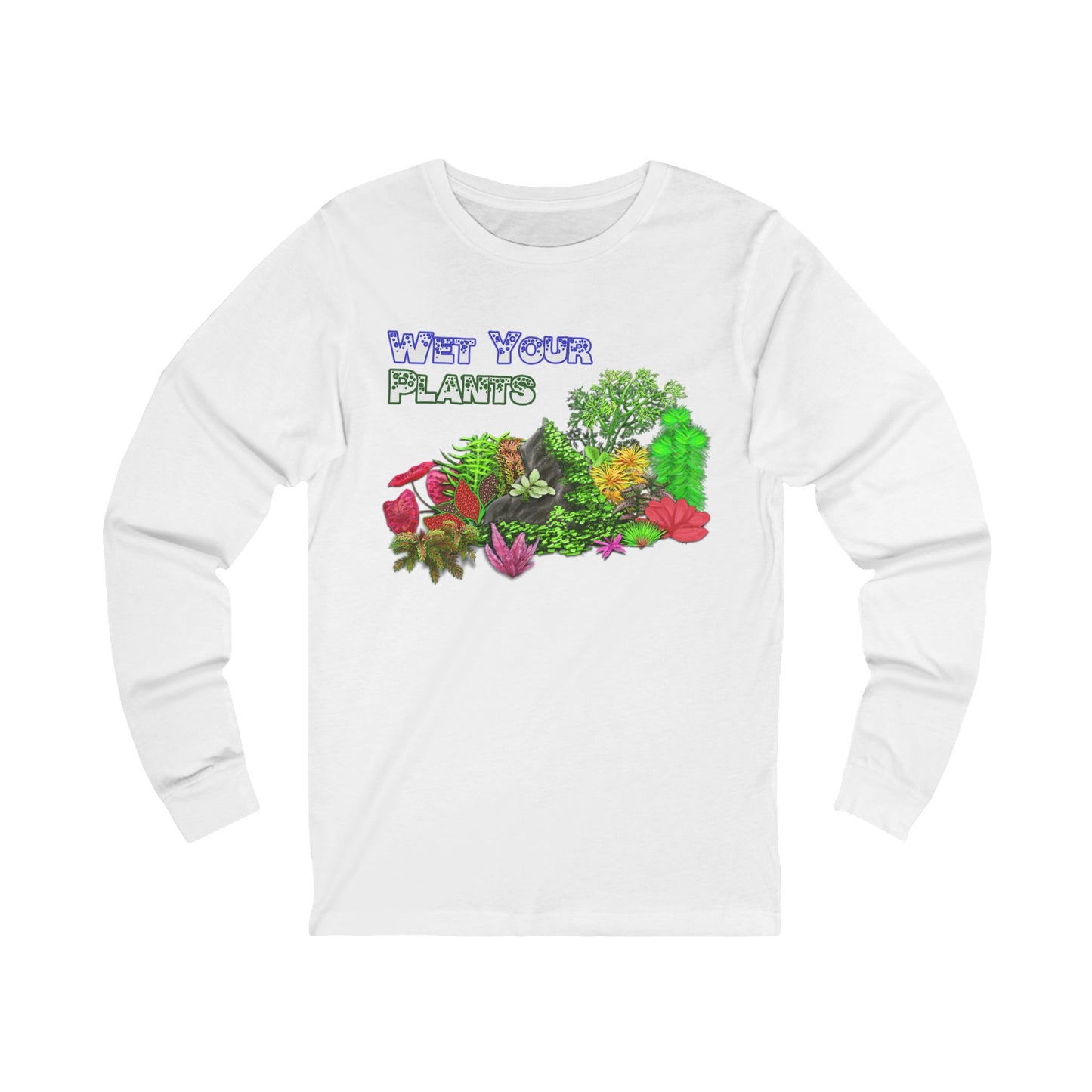 11: Long Sleeve Shirt - Wet Your Plants!