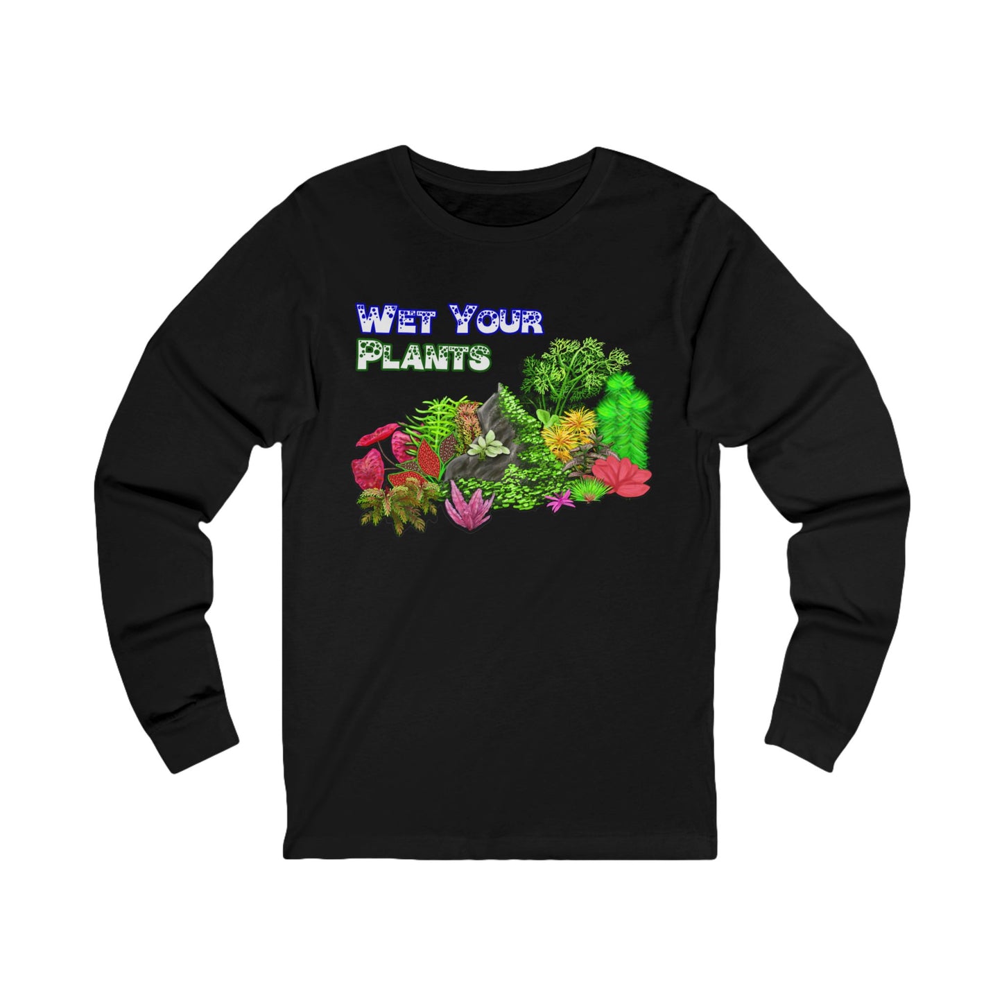 11: Long Sleeve Shirt - Wet Your Plants!